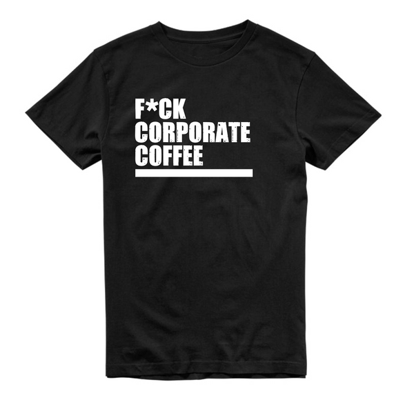 FUCK CORPORATE COFFEE Tee | LIMITED DROP 004